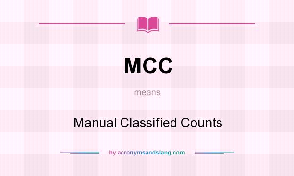 What does MCC mean? It stands for Manual Classified Counts
