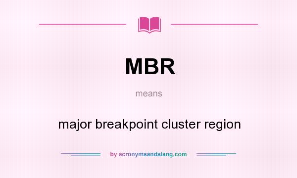 What does MBR mean? It stands for major breakpoint cluster region