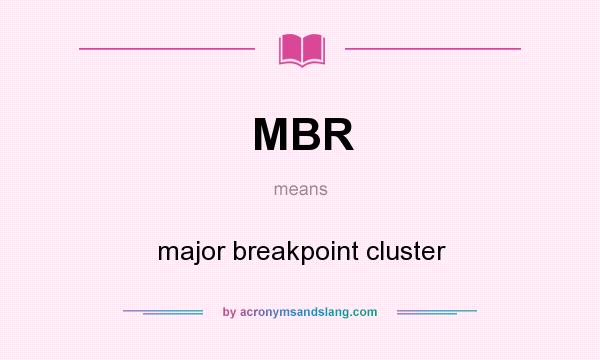 What does MBR mean? It stands for major breakpoint cluster