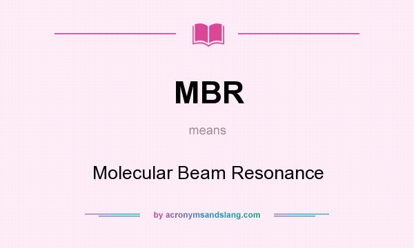 What does MBR mean? It stands for Molecular Beam Resonance