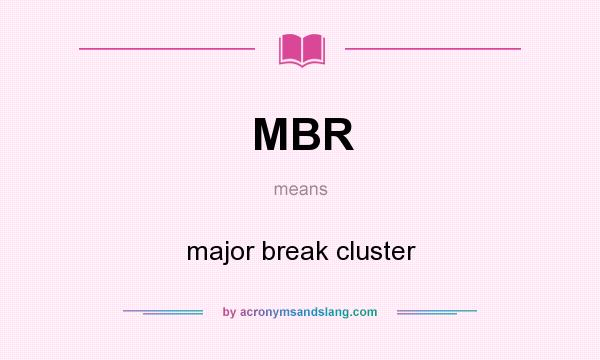What does MBR mean? It stands for major break cluster