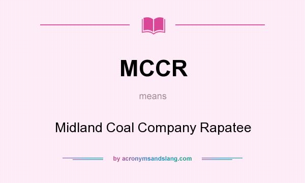 What does MCCR mean? It stands for Midland Coal Company Rapatee