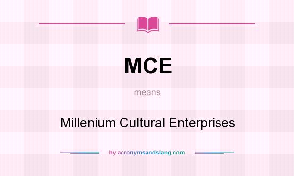 What does MCE mean? It stands for Millenium Cultural Enterprises