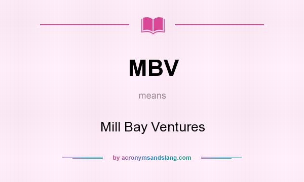 What does MBV mean? It stands for Mill Bay Ventures