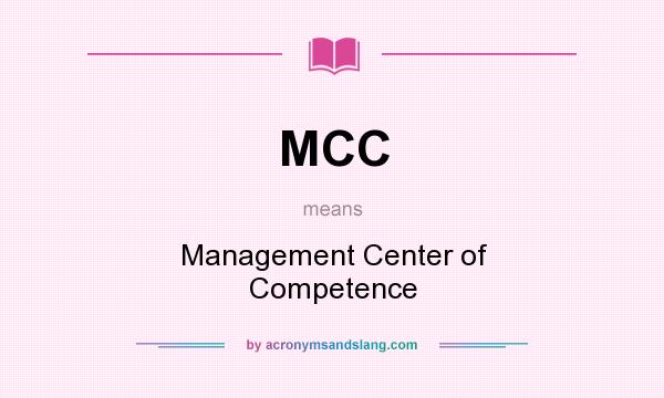 What does MCC mean? It stands for Management Center of Competence