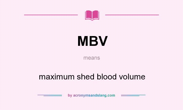 What does MBV mean? It stands for maximum shed blood volume