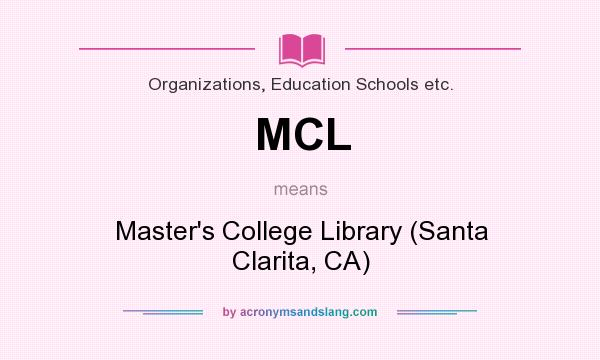 What does MCL mean? It stands for Master`s College Library (Santa Clarita, CA)