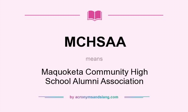 What does MCHSAA mean? It stands for Maquoketa Community High School Alumni Association