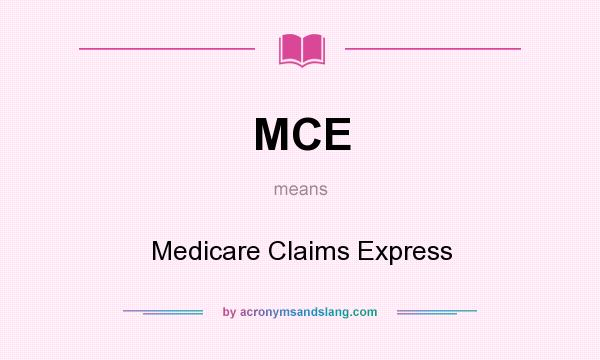 What does MCE mean? It stands for Medicare Claims Express