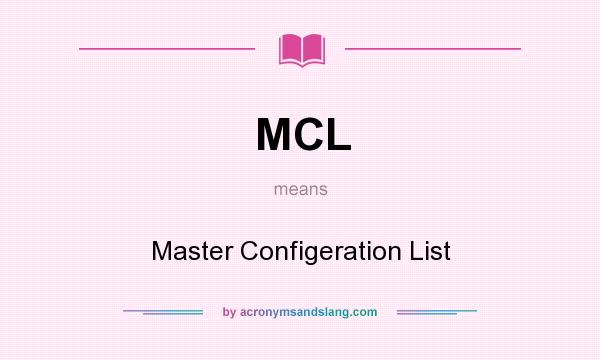 What does MCL mean? It stands for Master Configeration List