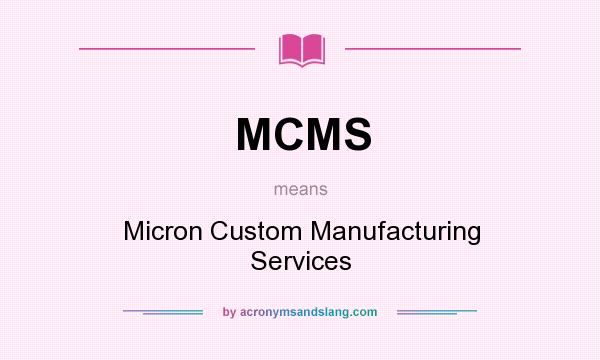 What does MCMS mean? It stands for Micron Custom Manufacturing Services