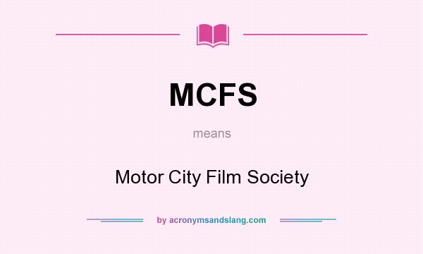 What does MCFS mean? It stands for Motor City Film Society