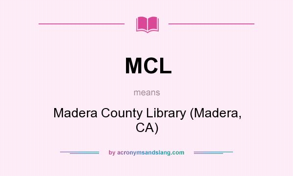 What does MCL mean? It stands for Madera County Library (Madera, CA)