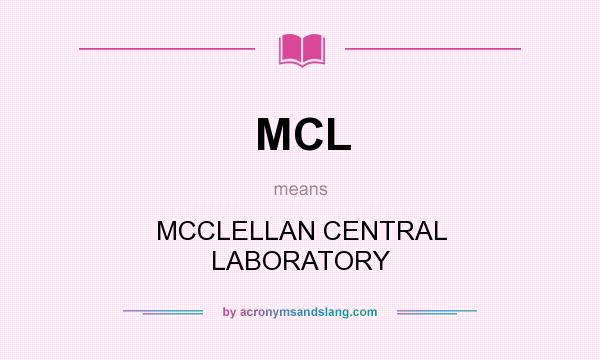 What does MCL mean? It stands for MCCLELLAN CENTRAL LABORATORY