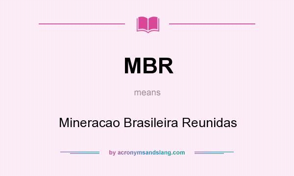What does MBR mean? It stands for Mineracao Brasileira Reunidas