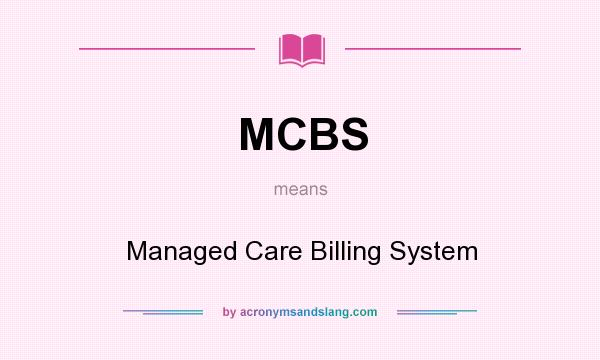 What does MCBS mean? It stands for Managed Care Billing System