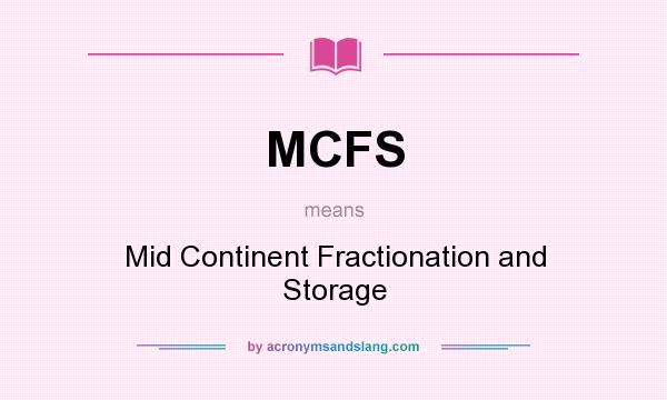 What does MCFS mean? It stands for Mid Continent Fractionation and Storage