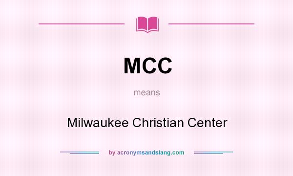 What does MCC mean? It stands for Milwaukee Christian Center