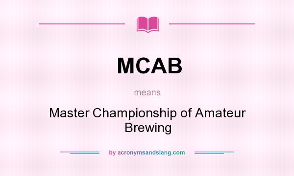 What does MCAB mean? It stands for Master Championship of Amateur Brewing