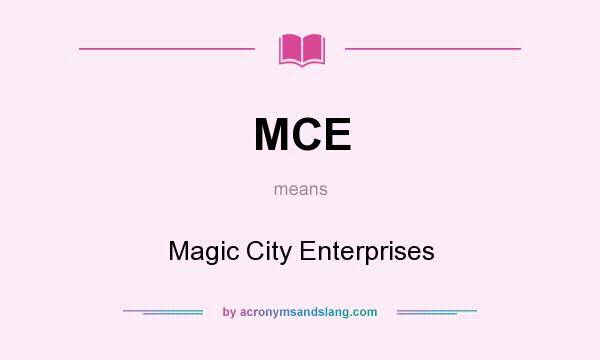 What does MCE mean? It stands for Magic City Enterprises