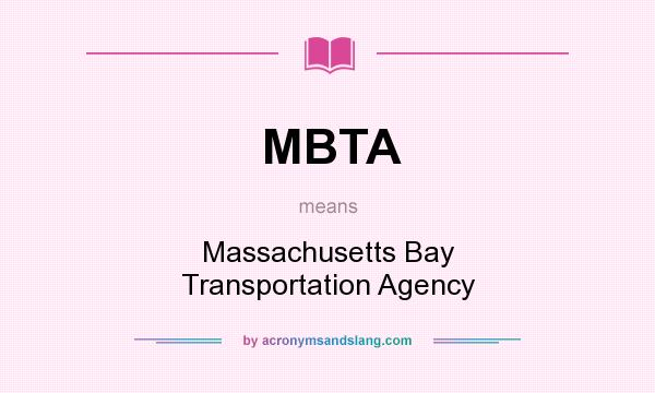 What does MBTA mean? It stands for Massachusetts Bay Transportation Agency
