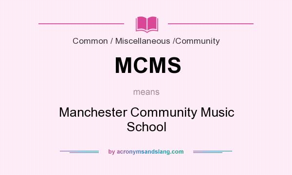 What does MCMS mean? It stands for Manchester Community Music School