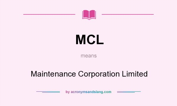 What does MCL mean? It stands for Maintenance Corporation Limited
