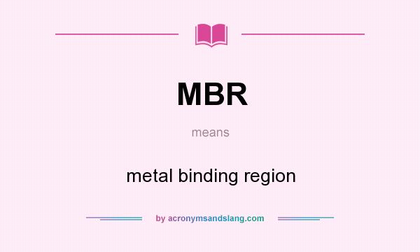 What does MBR mean? It stands for metal binding region
