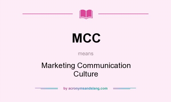 What does MCC mean? It stands for Marketing Communication Culture