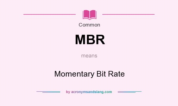 What does MBR mean? It stands for Momentary Bit Rate