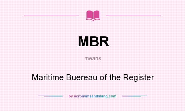 What does MBR mean? It stands for Maritime Buereau of the Register