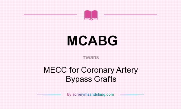 What does MCABG mean? It stands for MECC for Coronary Artery Bypass Grafts