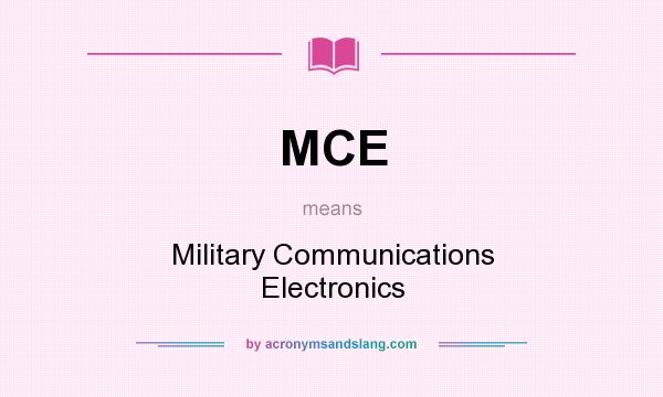 What does MCE mean? It stands for Military Communications Electronics