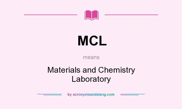 What does MCL mean? It stands for Materials and Chemistry Laboratory