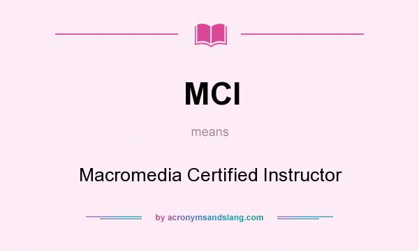 What does MCI mean? It stands for Macromedia Certified Instructor
