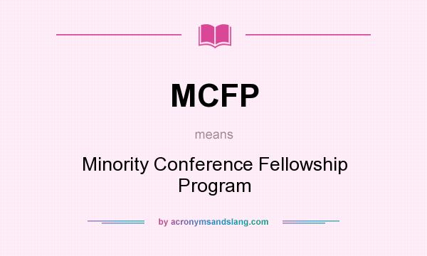 What does MCFP mean? It stands for Minority Conference Fellowship Program