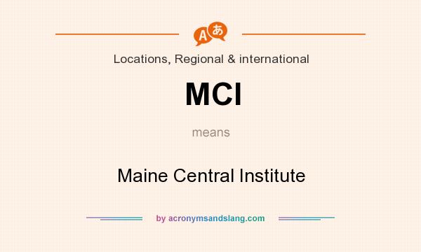 What does MCI mean? It stands for Maine Central Institute