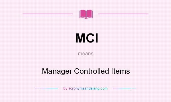 What does MCI mean? It stands for Manager Controlled Items