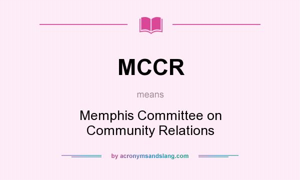 What does MCCR mean? It stands for Memphis Committee on Community Relations