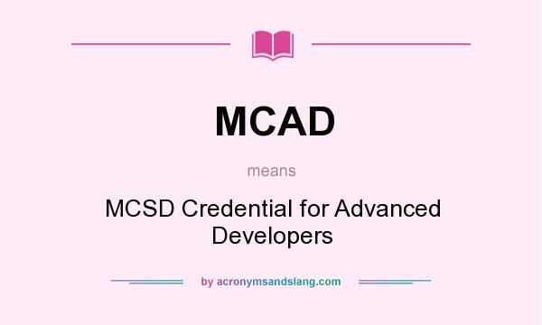 What does MCAD mean? It stands for MCSD Credential for Advanced Developers