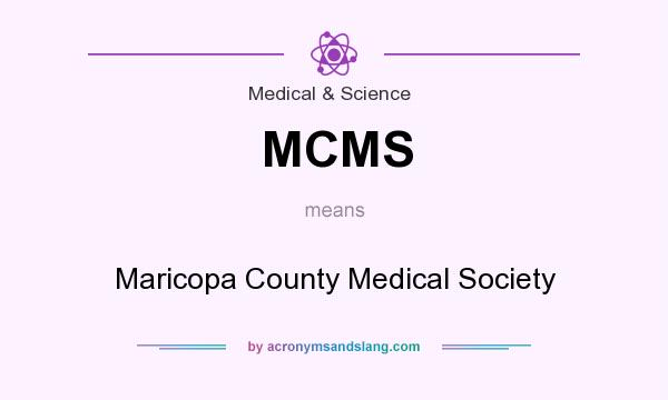 What does MCMS mean? It stands for Maricopa County Medical Society
