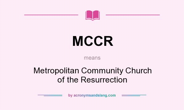 What does MCCR mean? It stands for Metropolitan Community Church of the Resurrection