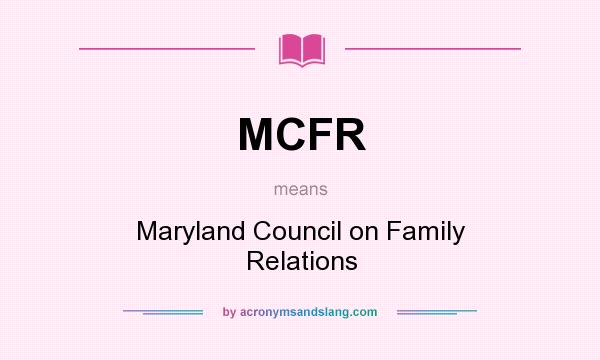 What does MCFR mean? It stands for Maryland Council on Family Relations