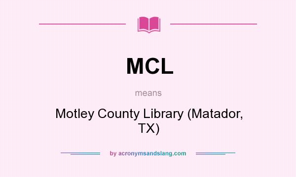 What does MCL mean? It stands for Motley County Library (Matador, TX)