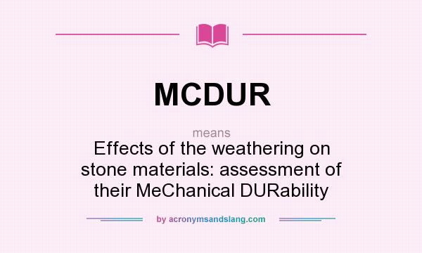 What does MCDUR mean? It stands for Effects of the weathering on stone materials: assessment of their MeChanical DURability