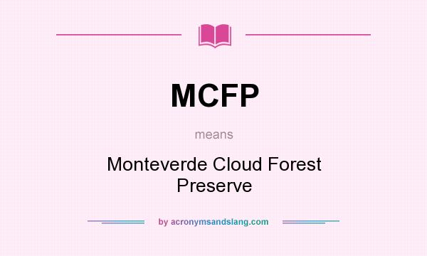 What does MCFP mean? It stands for Monteverde Cloud Forest Preserve