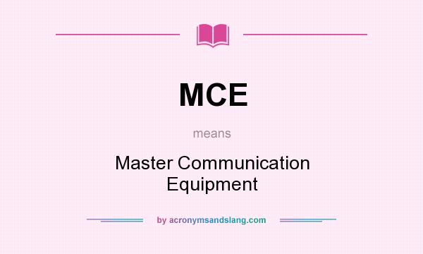 What does MCE mean? It stands for Master Communication Equipment