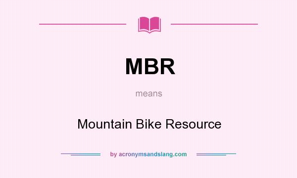 What does MBR mean? It stands for Mountain Bike Resource