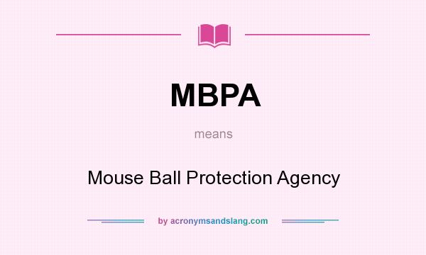 What does MBPA mean? It stands for Mouse Ball Protection Agency