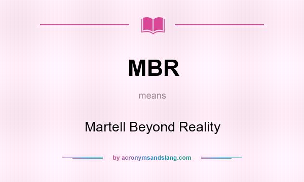 What does MBR mean? It stands for Martell Beyond Reality